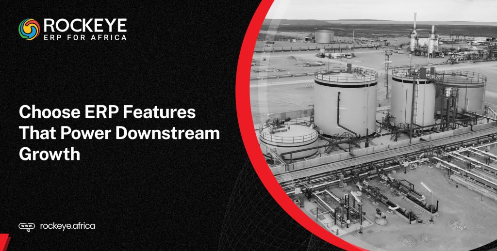 How to Choose the Right ERP Features for Your Downstream Operation in Africa?
